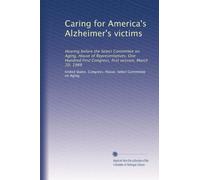 Caring for America's Alzheimer's victims: Hearing before the Select Committee on Aging, House of Representatives, One Hundred First Congress, first session, March 20, 1989