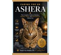 Caring for an Ashera - The Complete Guide to Raising a Healthy, Happy, and Well-Behaved Ashera