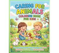 Caring for Animals Coloring Book for Kids: Fun and Educational Coloring Pages to Teach Kindness, Pet Care, and Responsibility for Kids Ages 4-8