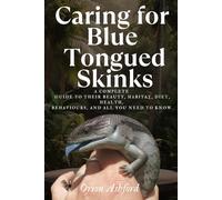 Caring for Blue Tongued Skinks: A complete guide to their beauty, habitat, diet, health, behaviours, and all you need to know.