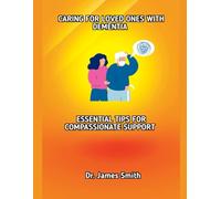CARING FOR LOVED ONES WITH DEMENTIA: ESSENTIAL TIPS FOR COMPASSIONATE SUPPORT