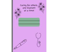 Caring for others, one moment at a time!: A notebook for workers in the Health care sector! Or just a caring person!