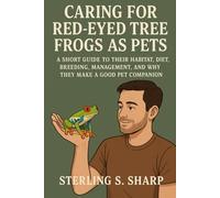 CARING FOR RED-EYED TREE FROGS AS PETS: A Short Guide To Their Habitat, Diet, Breeding, Management, And Why They Make A Good Pet Companion