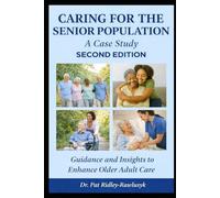 Caring for the Senior Population: A Case Study: A Practical Guide for Caregivers, Families, and Health Care Professionals for Supporting Aging Loved Ones