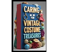Caring for Vintage Costume Treasures: Threads of Time, Ancient Textile Origins, Sacred Vestments & Religious Textiles, Traditional Folk Dress Around World, Textile Conservation Modern Techniques