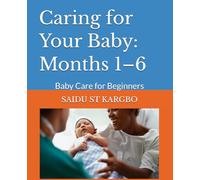 Caring for Your Baby: Months 1-6: Baby Care for Beginners