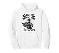 Caring is My Superpower | Regalo per la Giornata Internazionale degli Infermieri Felpa con Cappuccio