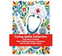 Caring Quills Collection: Cute Nurse-Themed Paper Quilling Designs, Templates, and Creative Project Ideas