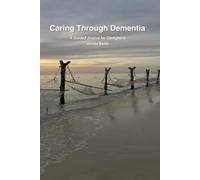 Caring Through Dementia: A Guided Journal for Caregivers