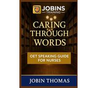 Caring Through Words: OET Speaking Guide for Nurses: Practical Role Plays, Patient Advice, and Authentic Sample Responses