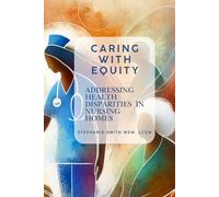 Caring with Equity: Addressing Health Disparities in Nursing Homes