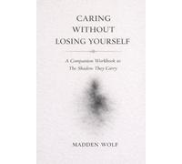Caring Without Losing Yourself: A Companion Workbook to The Shadow They Carry