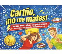 Cariño, ¡No Me Mates!: Atrévete con este Libro de Juegos Divertidos y Terapéuticos para Cuidar y Fortalecer la Relación en Pareja