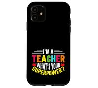 Carino Sono un insegnante Qual è il tuo superpotere - Educatori divertenti Custodia per iPhone 11