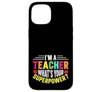 Carino Sono un insegnante Qual è il tuo superpotere - Educatori divertenti Custodia per iPhone 15