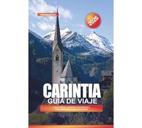 CARINTIA Guía de viaje 2026: Lagos alpinos, caminatas panorámicas y cosas que hacer en el sur de Austria