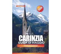 CARINZIA Guida di viaggio 2026: Laghi alpini, escursioni panoramiche e cose da fare nel sud dell'Austria