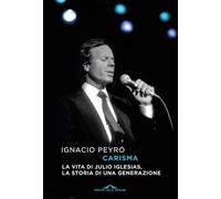 Carisma. La vita di Julio Iglesias, la storia di una generazione