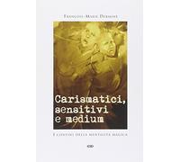 Carismatici, sensitivi e medium. I confini della mentalità magica - Dermin...