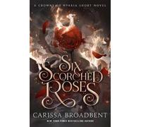 Carissa Broadbent Six Scorched Roses (Copertina rigida) Crowns of Nyaxia