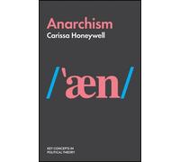Carissa Honeywell Anarchism (Copertina rigida) Key Concepts in Political Theory