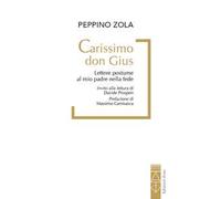 Carissimo don Gius. Lettere postume al mio padre nella fede