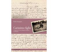 Carissimo figlio. La guerra di un emigrato italiano in Olanda [Paperback] [Nov 1