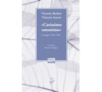 «Carissimo omonimo». Carteggio (1946-1966) - Bodini Vittorio, Sereni Vittorio