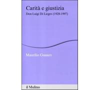 Carità e giustizia. Don Luigi Di Liegro (1928-1997) - Guasco Maurilio