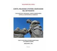 Carità, religione e potere a Marcianise nel Settecento. Casa Santa dell’Annunziata, Monte di Misericordia, cappelle, confraternite e fabbriche