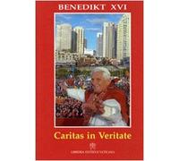 Caritas in veritate. Enzyklika über die Ganzheitliche entwicklung des menschen in der Liebe und in der Wahrheit
