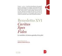 Caritas spes fides. Le encicliche e la lettera apostolica Porta fidei