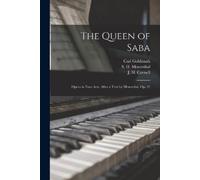 Carl 1830-1915 The Queen of Saba; Opera in Four Acts, After a Text (Tascabile)