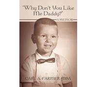 Carl A Farmer Mba Why Don't You Like Me Daddy? (Tascabile)