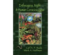 Carl A. P. Ruck Mark Alwin Ho Entheogens, Myth, and Human Consciou (Tascabile)
