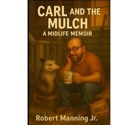 CARL and the MULCH: A MIDLIFE MEMOIR