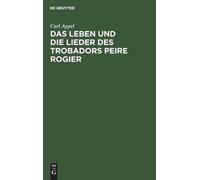 Carl Appel Das Leben Und Die Lieder Des Trobadors Peire Rogie (Copertina rigida)