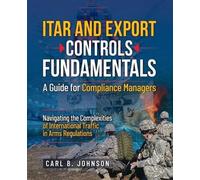 Carl B Johnson ITAR and Export Controls Fundamentals (Tascabile)