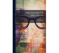 Carl Barck The History Of Spectacles (Copertina rigida)