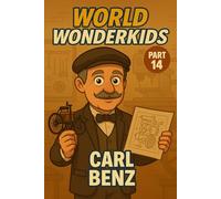 Carl Benz - Kids Book / Inspirational Children’s Biography About Science, STEM, Curiosity & Imagination: Educational Gift for Boys, Girls & Teens to Dream Big, Build Confidence & Succeed