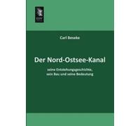 Carl Beseke Der Nord-Ostsee-Kanal, Seine Entstehungsgeschichte, Sein (Tascabile)