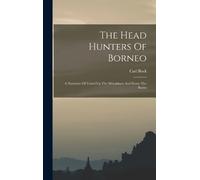 Carl Bock The Head Hunters Of Borneo (Copertina rigida)
