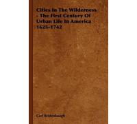 Carl Bridenbaug Cities In The Wilderness - The First Century Of Urba (Tascabile)