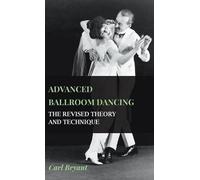 Carl Bryant Advanced Ballroom Dancing - The Revised Theory An (Copertina rigida)