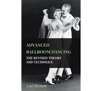 Carl Bryant Advanced Ballroom Dancing - The Revised Theory And Techn (Tascabile)