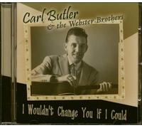 Carl Butler & Webster Brothers. I Wouldn't Change You If I Could (CD) Album