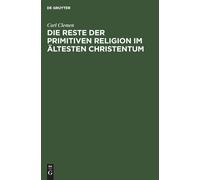 Carl Clemen Die Reste Der Primitiven Religion Im Ältesten Chr (Copertina rigida)