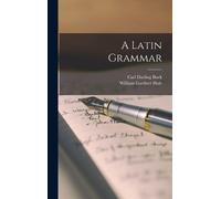 Carl Darling Buck William Gardner Hale A Latin Grammar (Copertina rigida)