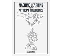 Carl Dennis Machine Learning and Artificial Intelligence (Tascabile)