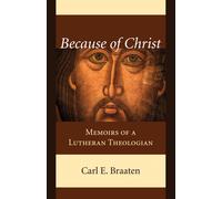 Carl E Braaten Because of Christ: Memoirs of a Lutheran Theol (Copertina rigida)